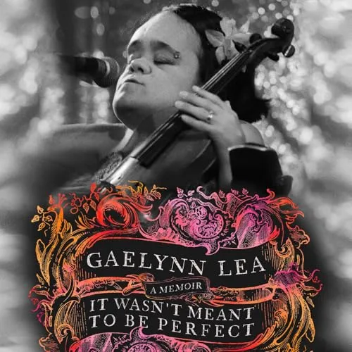 It Wasn’t Meant to Be Perfect By Gaelynn Lea